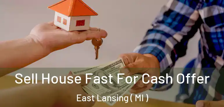  Sell House Fast For Cash Offer East Lansing ( MI )