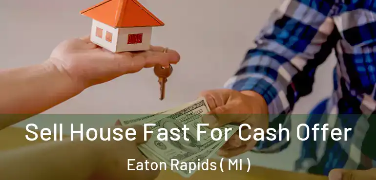  Sell House Fast For Cash Offer Eaton Rapids ( MI )