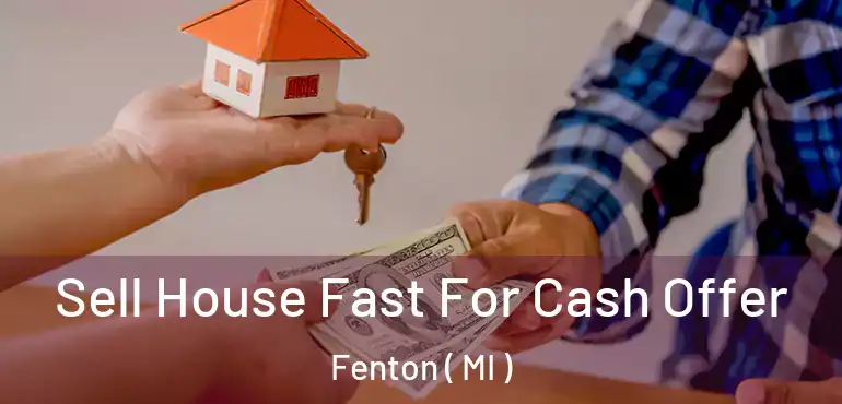  Sell House Fast For Cash Offer Fenton ( MI )