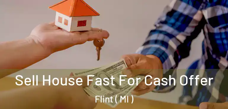  Sell House Fast For Cash Offer Flint ( MI )