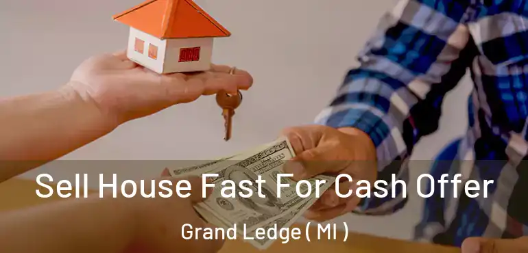  Sell House Fast For Cash Offer Grand Ledge ( MI )
