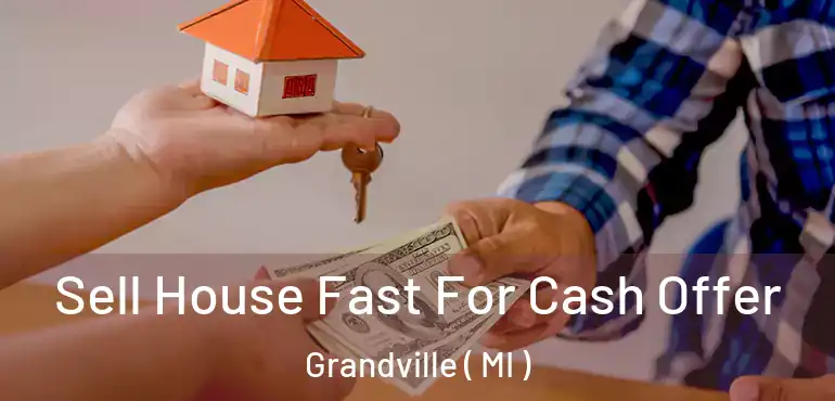  Sell House Fast For Cash Offer Grandville ( MI )