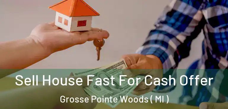  Sell House Fast For Cash Offer Grosse Pointe Woods ( MI )
