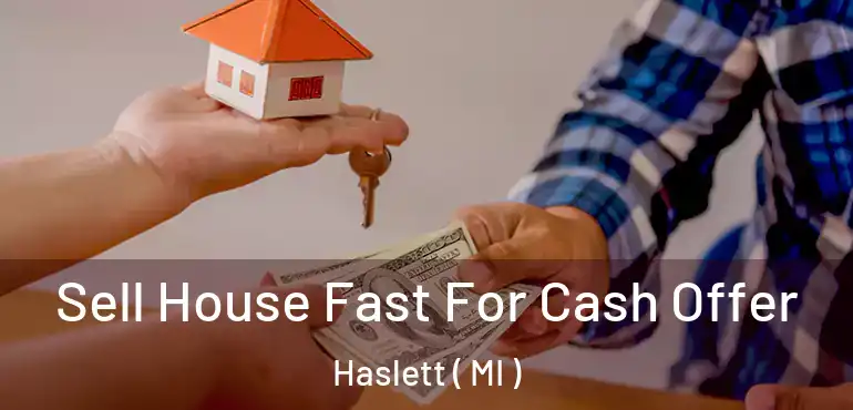  Sell House Fast For Cash Offer Haslett ( MI )
