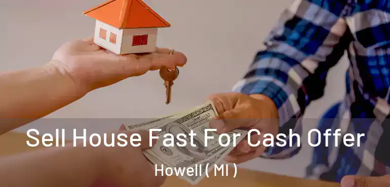  Sell House Fast For Cash Offer Howell ( MI )