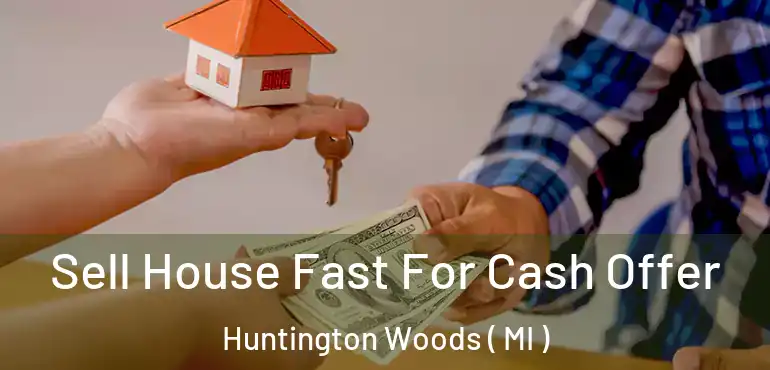  Sell House Fast For Cash Offer Huntington Woods ( MI )