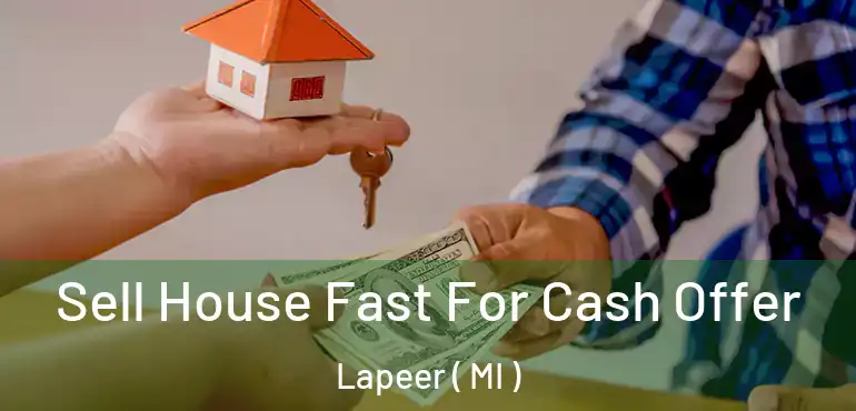 Sell House Fast For Cash Offer Lapeer ( MI )