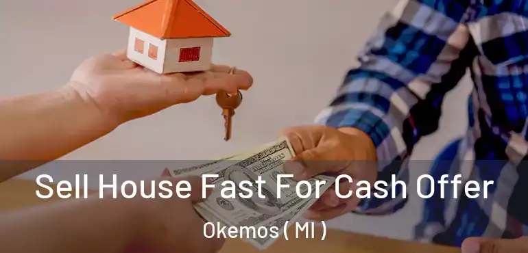  Sell House Fast For Cash Offer Okemos ( MI )