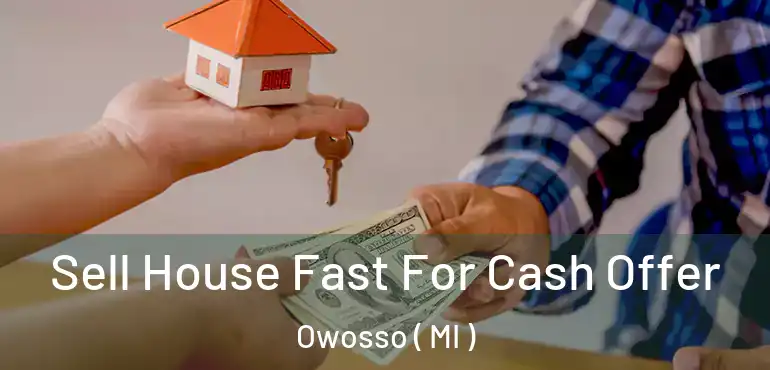  Sell House Fast For Cash Offer Owosso ( MI )