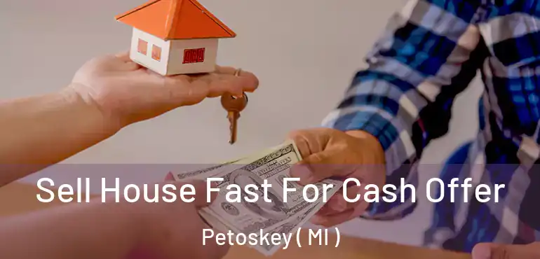  Sell House Fast For Cash Offer Petoskey ( MI )