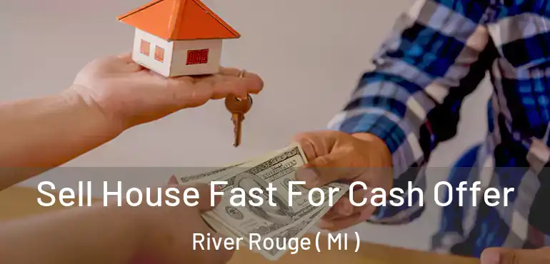  Sell House Fast For Cash Offer River Rouge ( MI )