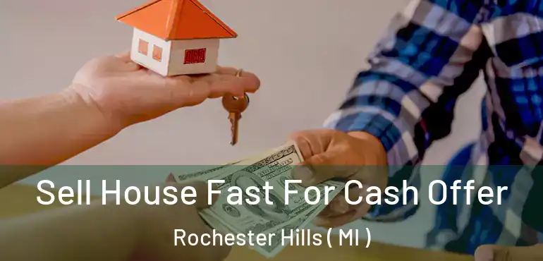  Sell House Fast For Cash Offer Rochester Hills ( MI )