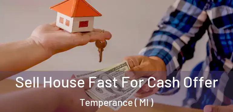  Sell House Fast For Cash Offer Temperance ( MI )