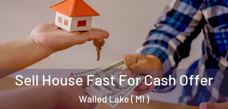  Sell House Fast For Cash Offer Walled Lake ( MI )