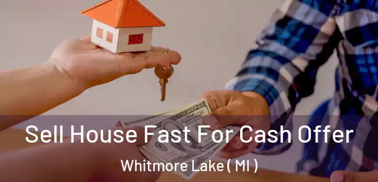  Sell House Fast For Cash Offer Whitmore Lake ( MI )