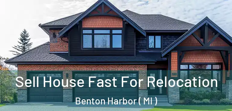  Sell House Fast For Relocation Benton Harbor ( MI )