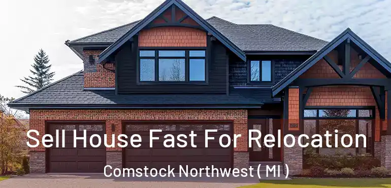  Sell House Fast For Relocation Comstock Northwest ( MI )
