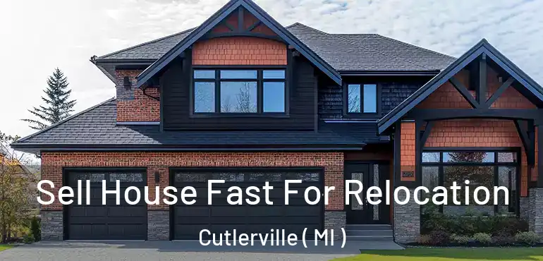  Sell House Fast For Relocation Cutlerville ( MI )