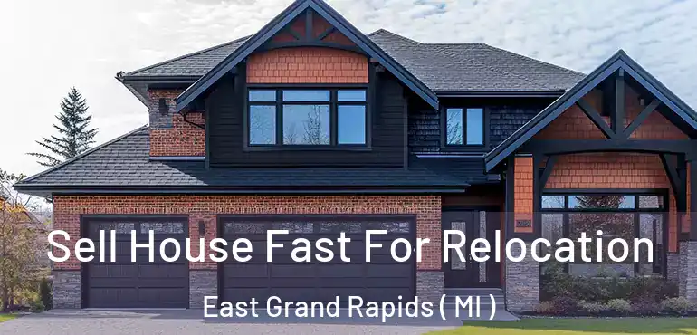  Sell House Fast For Relocation East Grand Rapids ( MI )