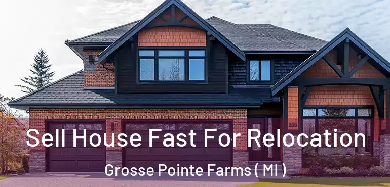  Sell House Fast For Relocation Grosse Pointe Farms ( MI )
