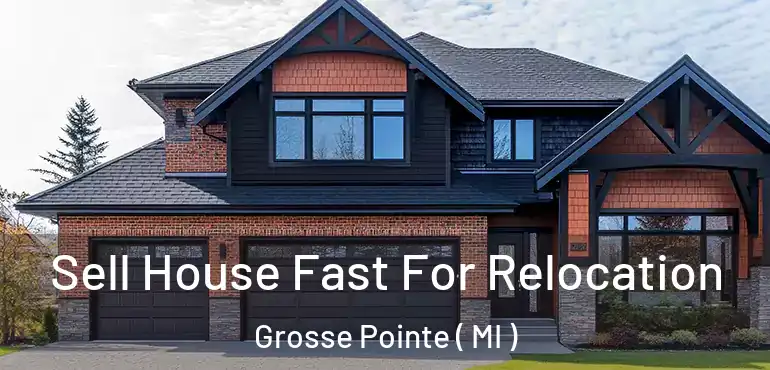  Sell House Fast For Relocation Grosse Pointe ( MI )