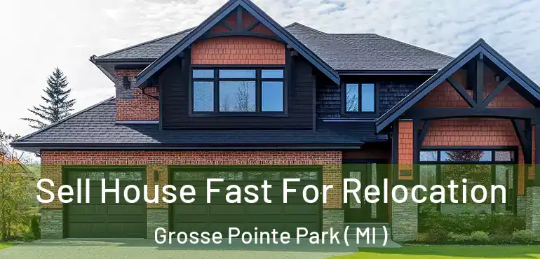  Sell House Fast For Relocation Grosse Pointe Park ( MI )