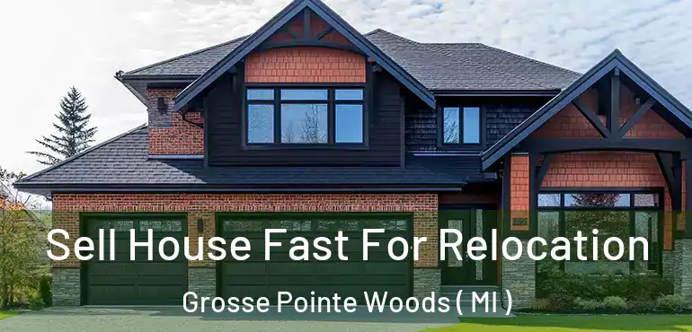  Sell House Fast For Relocation Grosse Pointe Woods ( MI )