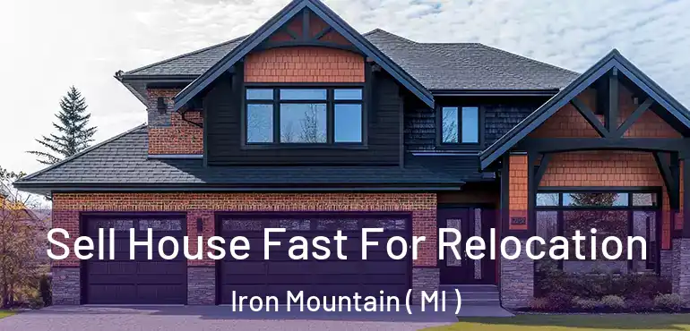  Sell House Fast For Relocation Iron Mountain ( MI )