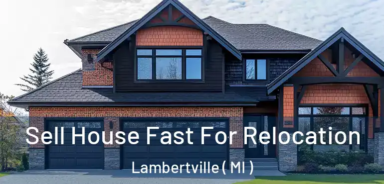  Sell House Fast For Relocation Lambertville ( MI )