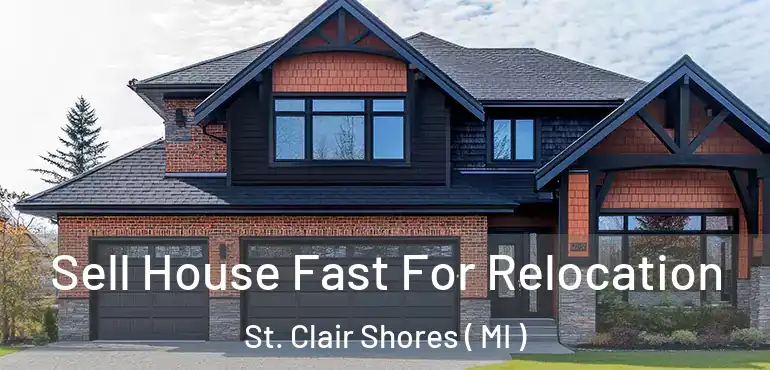  Sell House Fast For Relocation St. Clair Shores ( MI )