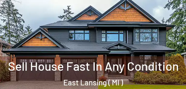  Sell House Fast In Any Condition East Lansing ( MI )