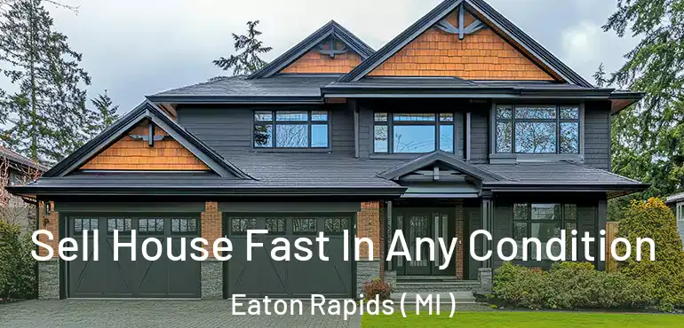  Sell House Fast In Any Condition Eaton Rapids ( MI )