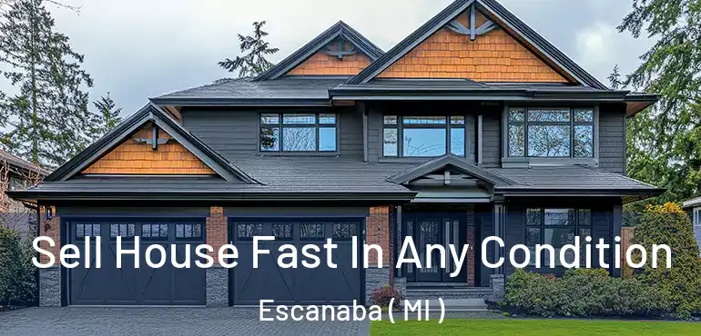  Sell House Fast In Any Condition Escanaba ( MI )