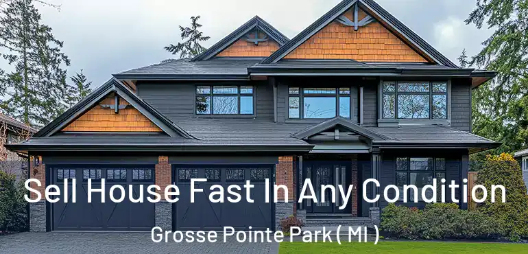  Sell House Fast In Any Condition Grosse Pointe Park ( MI )