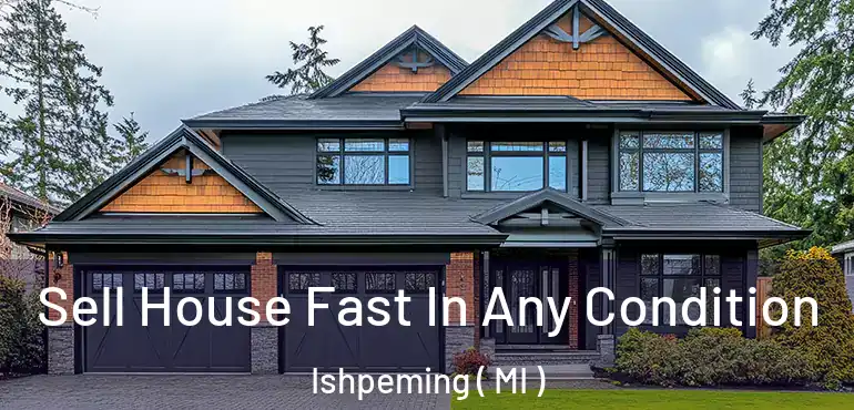  Sell House Fast In Any Condition Ishpeming ( MI )