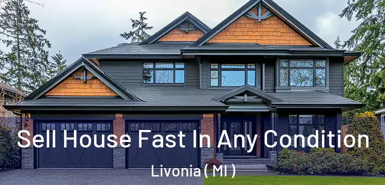  Sell House Fast In Any Condition Livonia ( MI )
