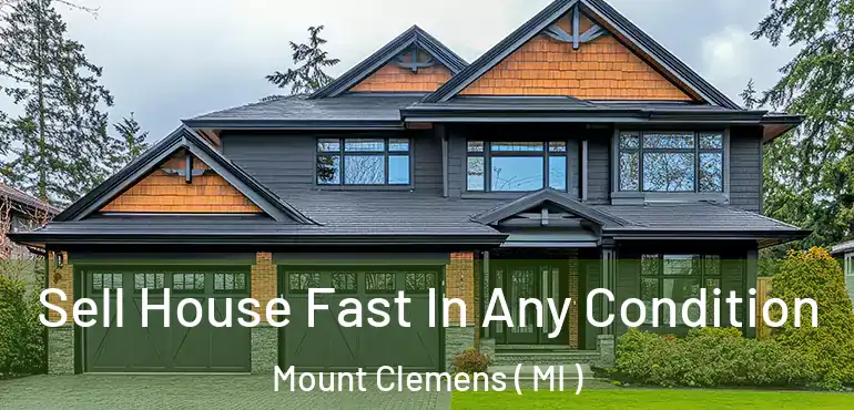  Sell House Fast In Any Condition Mount Clemens ( MI )