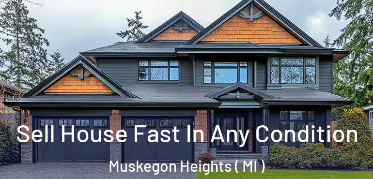  Sell House Fast In Any Condition Muskegon Heights ( MI )