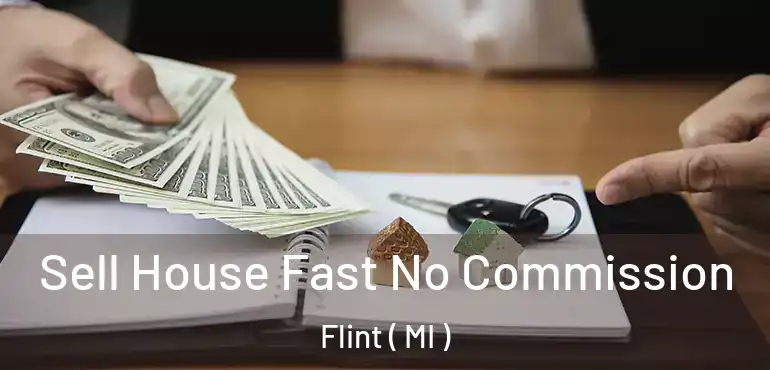  Sell House Fast No Commission Flint ( MI )