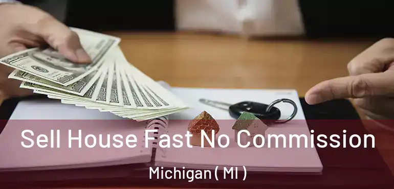  Sell House Fast No Commission Michigan ( MI )
