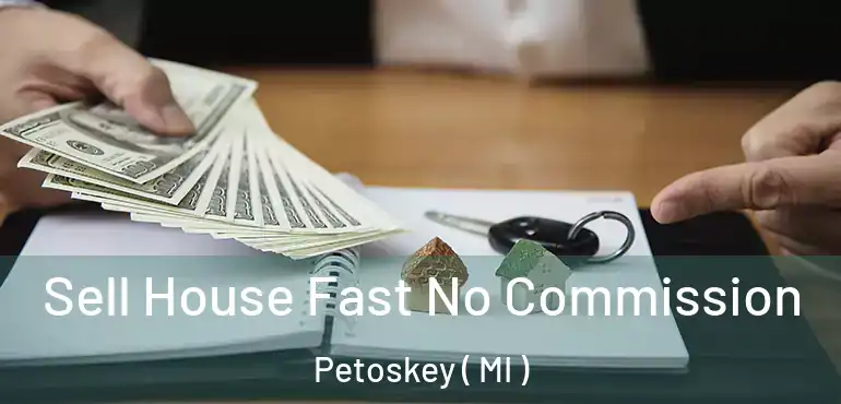  Sell House Fast No Commission Petoskey ( MI )