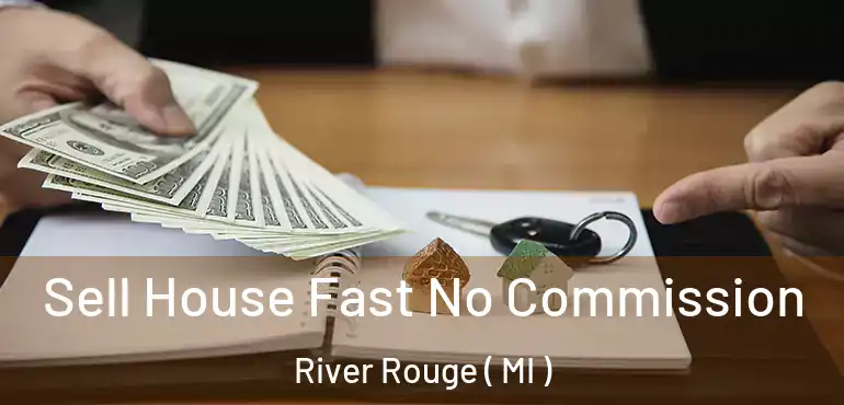  Sell House Fast No Commission River Rouge ( MI )