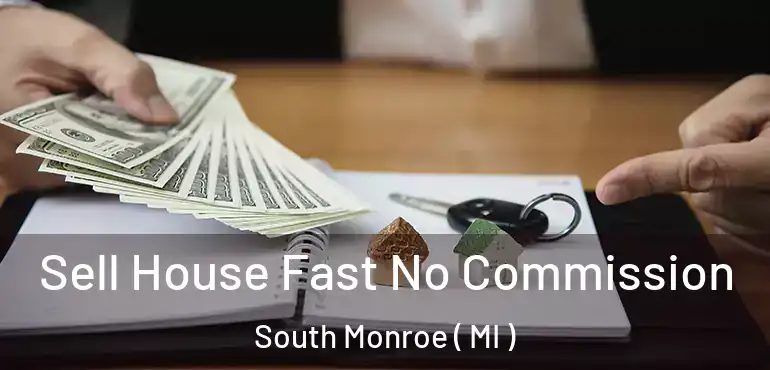  Sell House Fast No Commission South Monroe ( MI )
