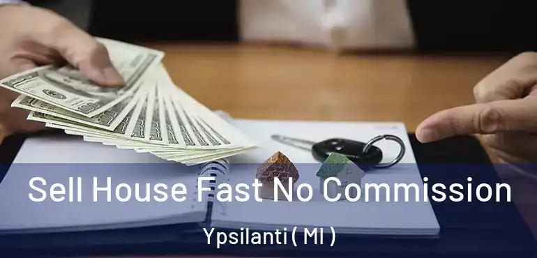  Sell House Fast No Commission Ypsilanti ( MI )