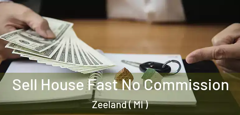  Sell House Fast No Commission Zeeland ( MI )