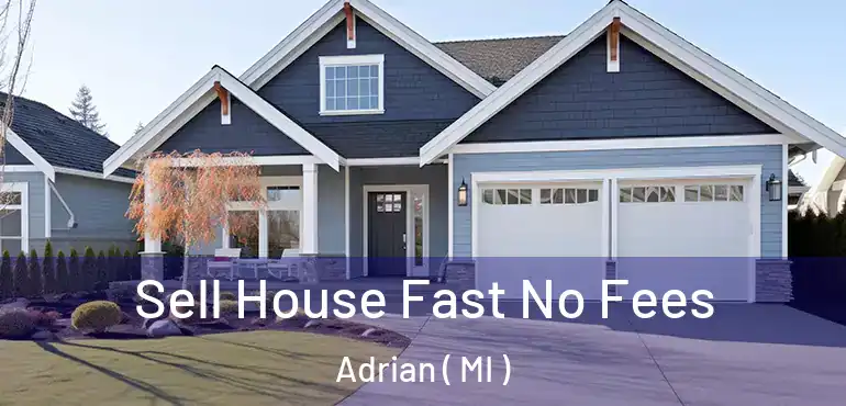  Sell House Fast No Fees Adrian ( MI )