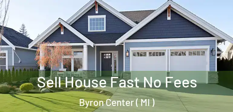  Sell House Fast No Fees Byron Center ( MI )