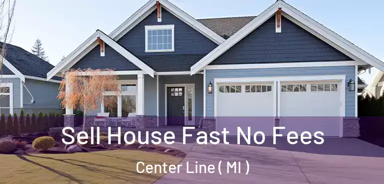  Sell House Fast No Fees Center Line ( MI )