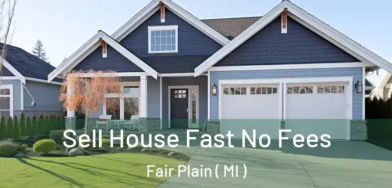  Sell House Fast No Fees Fair Plain ( MI )