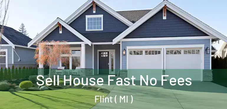  Sell House Fast No Fees Flint ( MI )